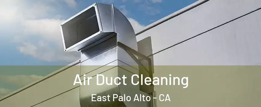  Air Duct Cleaning East Palo Alto - CA