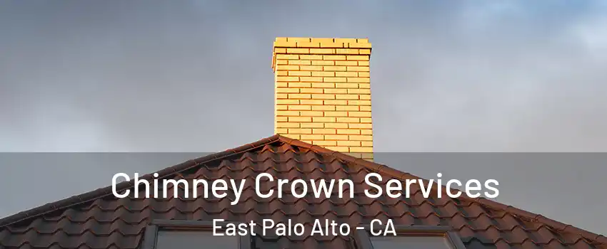 Chimney Crown Services East Palo Alto - CA