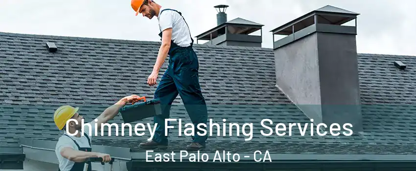 Chimney Flashing Services East Palo Alto - CA