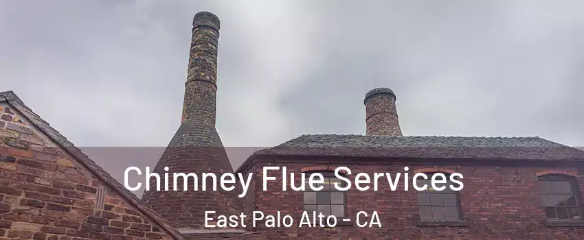  Chimney Flue Services East Palo Alto - CA