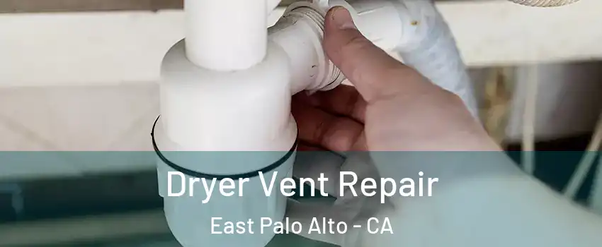  Dryer Vent Repair East Palo Alto - CA