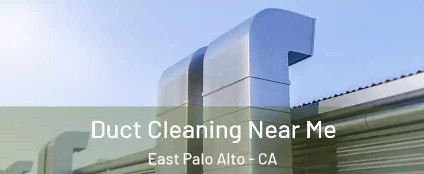  Duct Cleaning Near Me East Palo Alto - CA