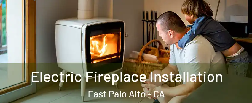  Electric Fireplace Installation East Palo Alto - CA