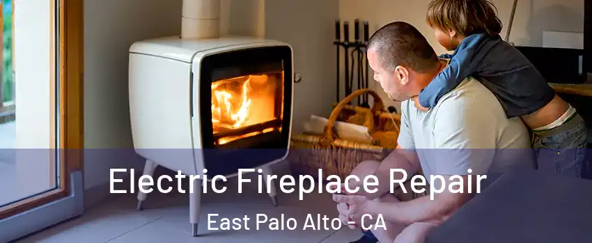  Electric Fireplace Repair East Palo Alto - CA