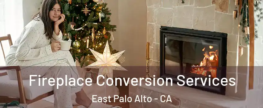  Fireplace Conversion Services East Palo Alto - CA