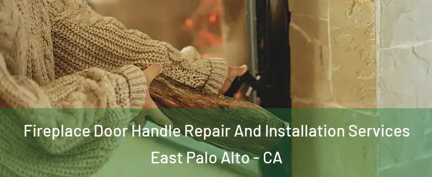  Fireplace Door Handle Repair And Installation Services East Palo Alto - CA