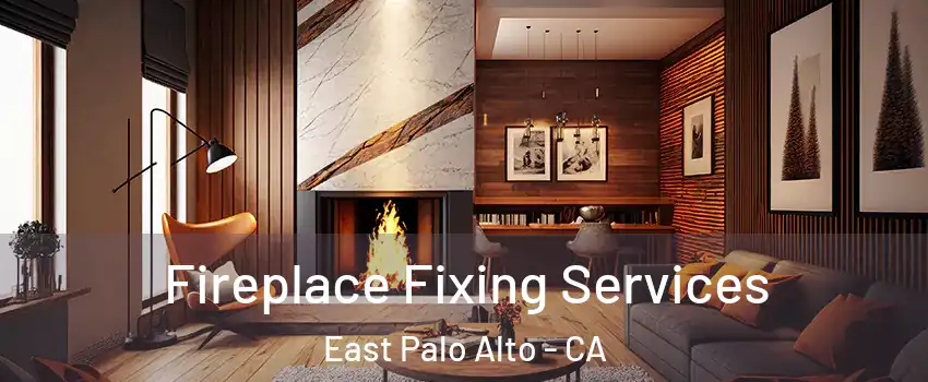  Fireplace Fixing Services East Palo Alto - CA