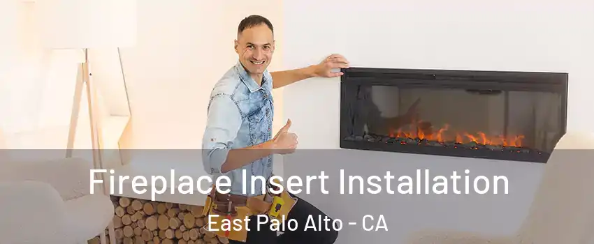  Fireplace Insert Installation East Palo Alto - CA