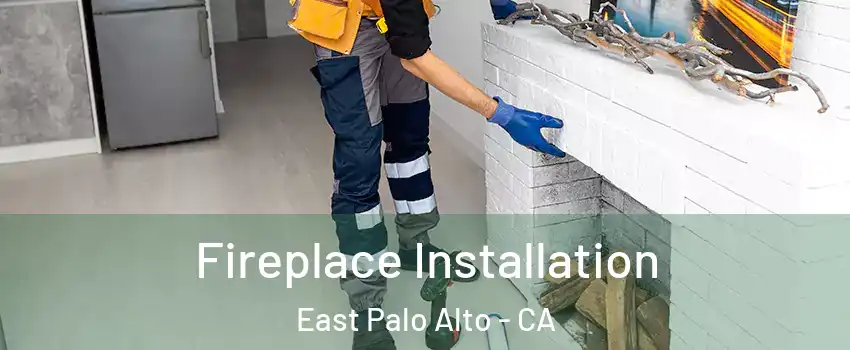  Fireplace Installation East Palo Alto - CA