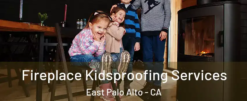  Fireplace Kidsproofing Services East Palo Alto - CA