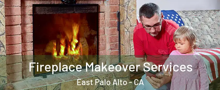  Fireplace Makeover Services East Palo Alto - CA