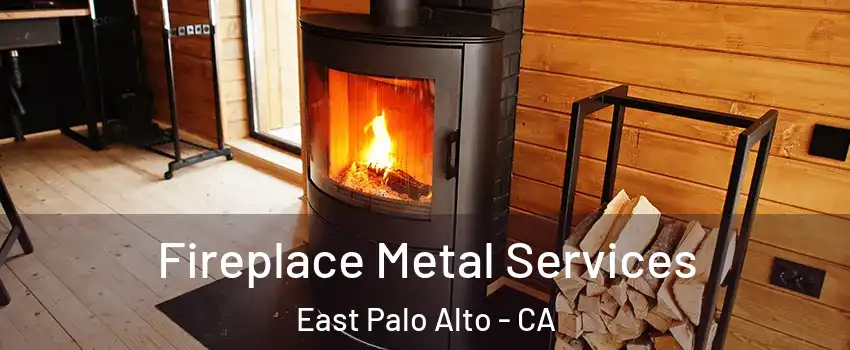 Fireplace Metal Services East Palo Alto - CA