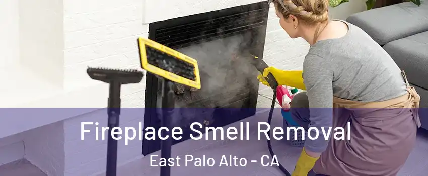  Fireplace Smell Removal East Palo Alto - CA