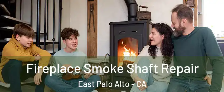  Fireplace Smoke Shaft Repair East Palo Alto - CA