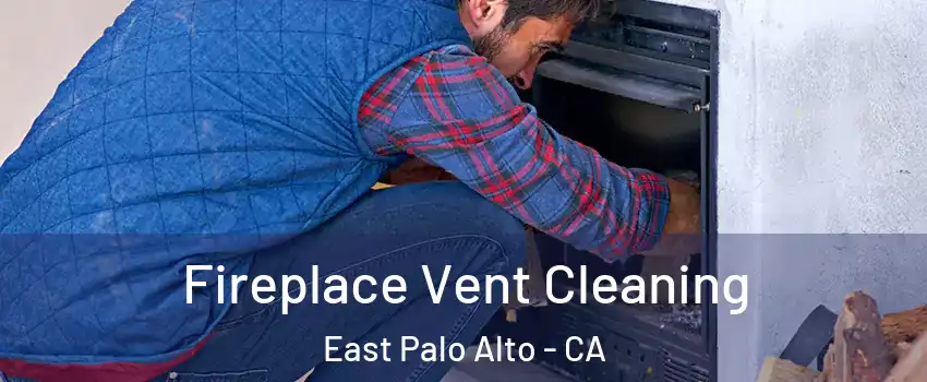  Fireplace Vent Cleaning East Palo Alto - CA