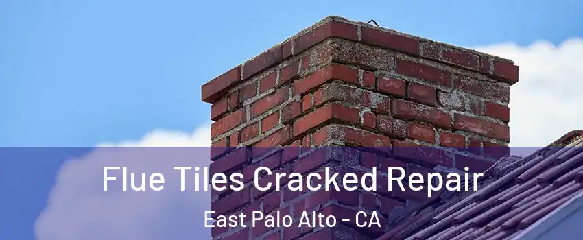  Flue Tiles Cracked Repair East Palo Alto - CA