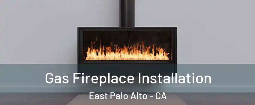  Gas Fireplace Installation East Palo Alto - CA