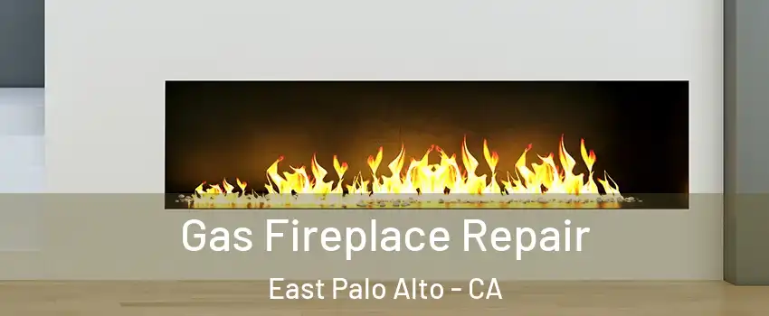  Gas Fireplace Repair East Palo Alto - CA
