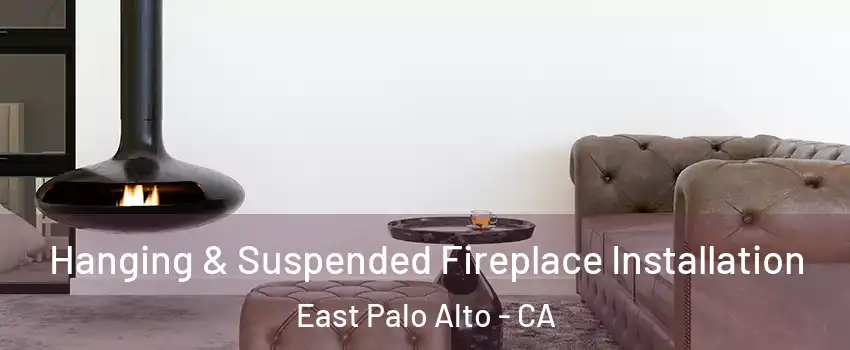  Hanging & Suspended Fireplace Installation East Palo Alto - CA