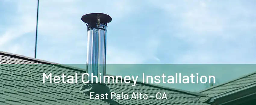  Metal Chimney Installation East Palo Alto - CA