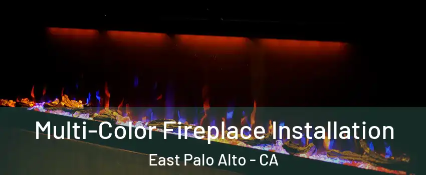  Multi-Color Fireplace Installation East Palo Alto - CA