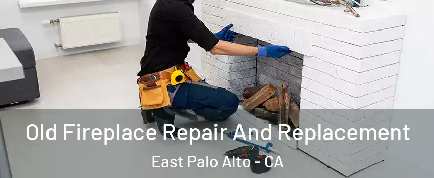  Old Fireplace Repair And Replacement East Palo Alto - CA