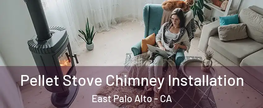  Pellet Stove Chimney Installation East Palo Alto - CA