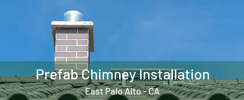 Prefab Chimney Installation East Palo Alto - CA