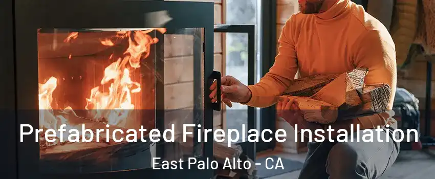  Prefabricated Fireplace Installation East Palo Alto - CA