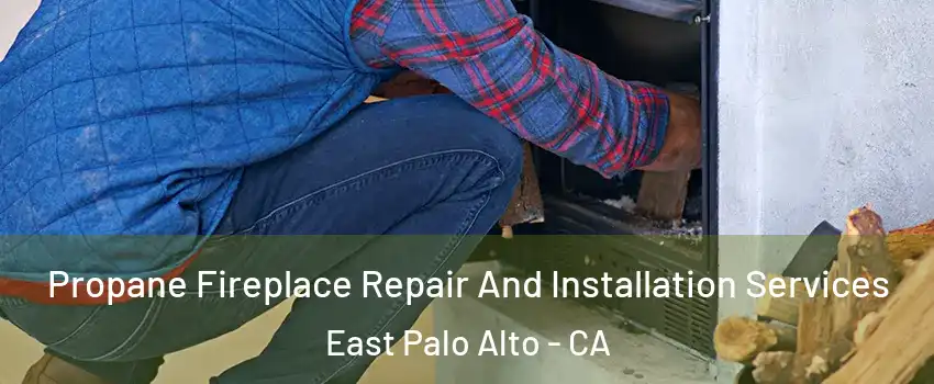  Propane Fireplace Repair And Installation Services East Palo Alto - CA