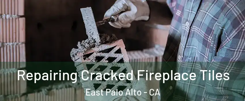  Repairing Cracked Fireplace Tiles East Palo Alto - CA