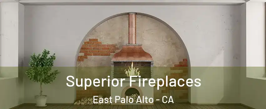  Superior Fireplaces East Palo Alto - CA