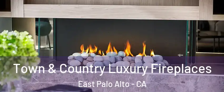  Town & Country Luxury Fireplaces East Palo Alto - CA