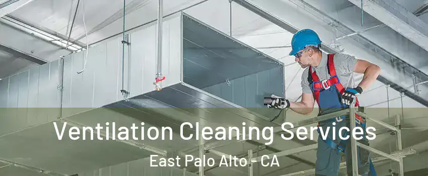  Ventilation Cleaning Services East Palo Alto - CA