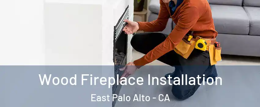  Wood Fireplace Installation East Palo Alto - CA