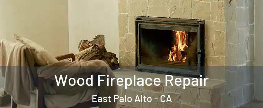  Wood Fireplace Repair East Palo Alto - CA
