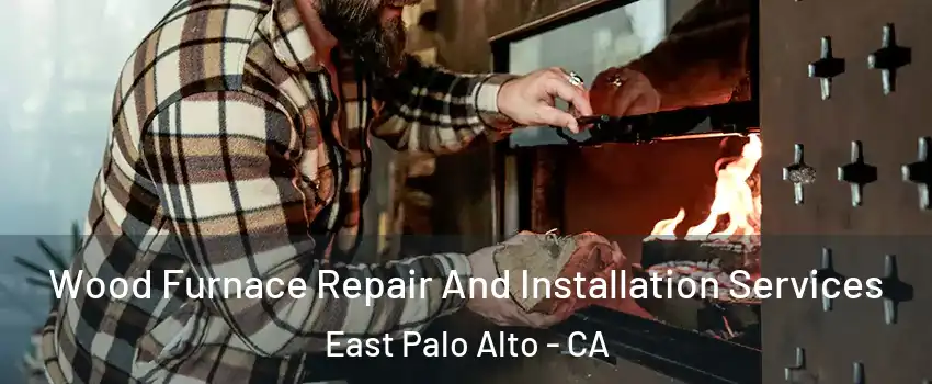  Wood Furnace Repair And Installation Services East Palo Alto - CA