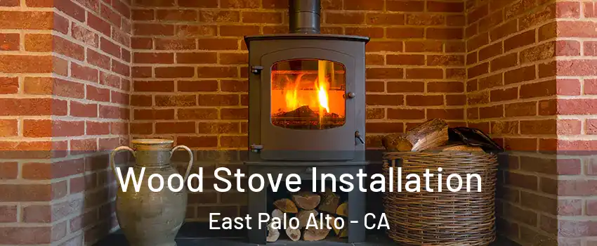  Wood Stove Installation East Palo Alto - CA
